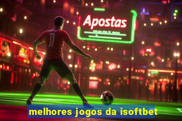 melhores jogos da isoftbet